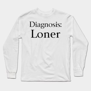 Diagnosis Loner Long Sleeve T-Shirt